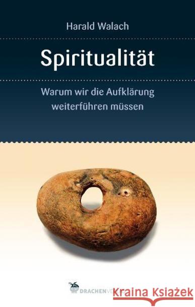 Spiritualität : Warum wir die Aufklärung weiterführen müssen Walach, Harald 9783927369931 Drachen - książka