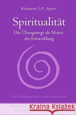 Spiritualität: Die Übungswege als Motor der Entwicklung Speer, Klemens J. P. 9783945430521 Lotus-Press - książka