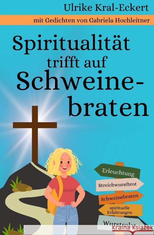 Spiritualität trifft auf Schweinebraten KRAL ECKERT, ULRIKE, Hochleitner, Gabriela 9783818738907 epubli - książka