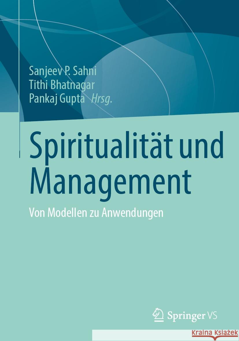 Spiritualität und Management: Von Modellen zu Anwendungen Sanjeev P. Sahni, Tithi Bhatnagar, Pankaj Gupta 9789819793570 Springer Verlag, Singapore - książka