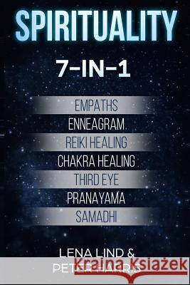 Spirituality: 7-in-1 - Empaths, Enneagram, Reiki Healing, Chakra Healing, Third Eye, Pranayama, Samadhi Peter Harris, Lena Lind 9781728618951 Independently Published - książka