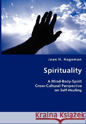 Spirituality- A Mind-Body-Spirit Cross-Cultural Perspective on Self-Healing Joan H. Hageman 9783836428170 VDM Verlag - książka