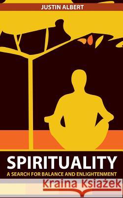 Spirituality: A Search for Balance and Enlightenment: Spiritual Health and Wellness Justin Albert 9781530269969 Createspace Independent Publishing Platform - książka