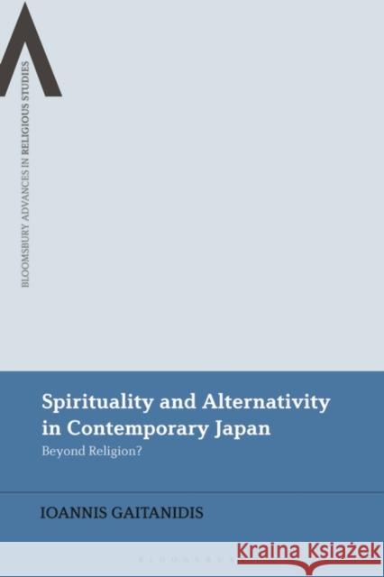 Spirituality and Alternativity in Contemporary Japan Ioannis (Chiba University, Japan) Gaitanidis 9781350262652 Bloomsbury Publishing PLC - książka