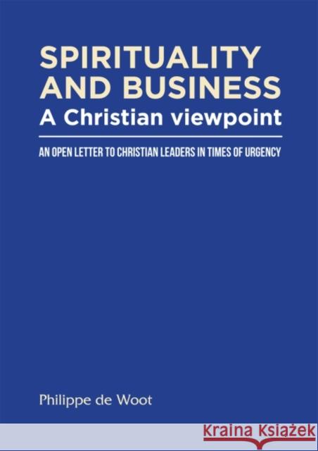 Spirituality and Business: A Christian Viewpoint : An Open Letter to Christian Leaders in Times of Urgency Philippe De Woot   9781909201095 GSE Research Limited - książka