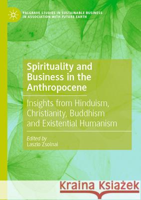 Spirituality and Business in the Anthropocene: Insights from Hinduism, Christianity, Buddhism and Existential Humanism Laszlo Zsolnai 9783031912023 Palgrave MacMillan - książka