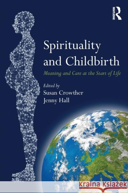 Spirituality and Childbirth: Meaning and Care at the Start of Life Susan Crowther Jenny Hall 9781138229419 Routledge - książka