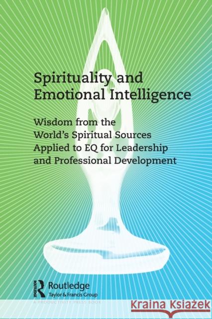 Spirituality and Emotional Intelligence: Wisdom from the World's Spiritual Sources Applied to EQ for Leadership and Professional Development Crosby, Gilmore 9781032038391 Productivity Press - książka