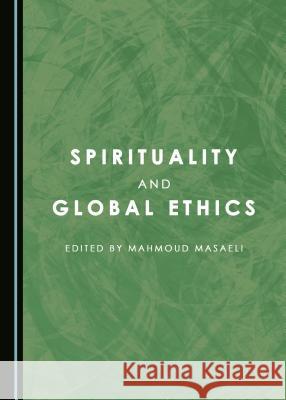 Spirituality and Global Ethics Mahmoud Masaeli 9781443850735 Cambridge Scholars Publishing - książka