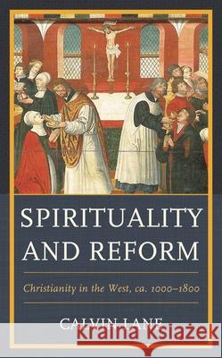 Spirituality and Reform: Christianity in the West, Ca. 1000-1800 Lane, Calvin 9781978703957 Fortress Academic - książka