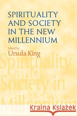 Spirituality and Society in the New Millennium Ursula King 9781903900291 SUSSEX ACADEMIC PRESS - książka