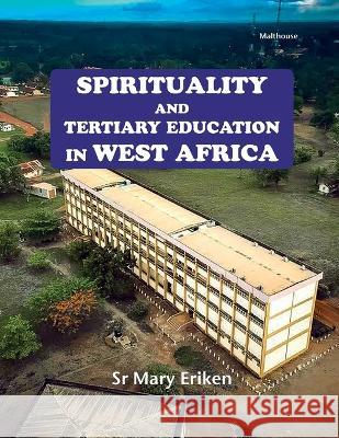 Spirituality and Tertiary Education in West Africa Mary, Sr. Eriken 9789785961195 Malthouse Press - książka