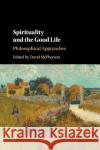 Spirituality and the Good Life: Philosophical Approaches David McPherson 9781107589681 Cambridge University Press