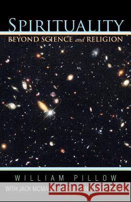 Spirituality Beyond Science and Religion William Pillow Jack McMahan Lillian Stover Wells 9781475928204 iUniverse.com - książka