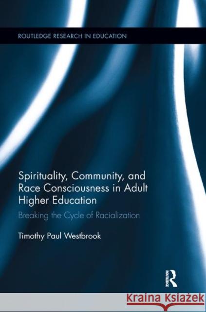 Spirituality, Community, and Race Consciousness in Adult Higher Education: Breaking the Cycle of Racialization Westbrook, Timothy 9780367195243 Taylor and Francis - książka