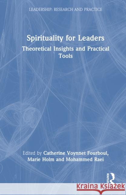 Spirituality for Leaders: Theoretical Insights and Practical Tools Catherine Voynne Marie Holm Mohammed Raei 9781041075202 Routledge - książka