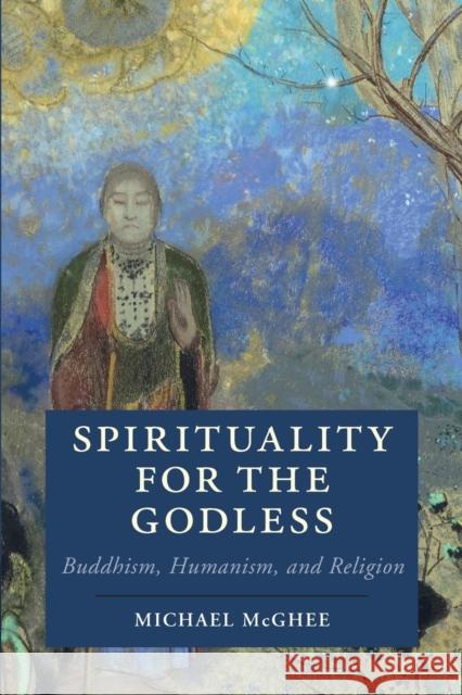 Spirituality for the Godless: Buddhism, Humanism, and Religion Michael McGhee 9781316613757 Cambridge University Press - książka