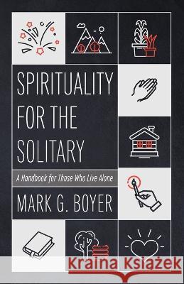 Spirituality for the Solitary: A Handbook for Those Who Live Alone Mark G. Boyer 9781666777260 Wipf & Stock Publishers - książka