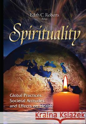 Spirituality: Global Practices, Societal Attitudes & Effects on Health Edith C Roberts 9781634823708 Nova Science Publishers Inc - książka