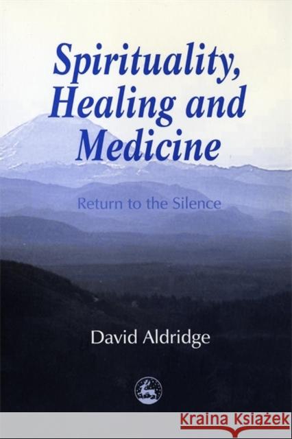 Spirituality, Healing and Medicine: Return to the Silence Aldridge, David 9781853025549 Jessica Kingsley Publishers - książka