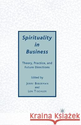 Spirituality in Business: Theory, Practice, and Future Directions Len Tischler Jerry Biberman J. Biberman 9781349371730 Palgrave MacMillan - książka
