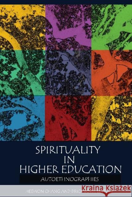 Spirituality in Higher Education: Autoethnographies Chang, Heewon 9781598746259 Left Coast Press - książka
