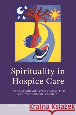 Spirituality in Hospice Care: How Staff and Volunteers Can Support the Dying and Their Families Andrew Goodhead Nigel Hartley Ros Taylor 9781785921025 Jessica Kingsley Publishers - książka