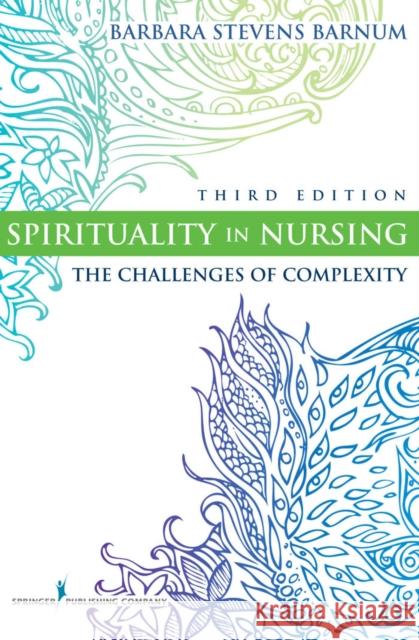 Spirituality in Nursing: The Challenges of Complexity Barnum, Barbara Stevens 9780826105837 Not Avail - książka