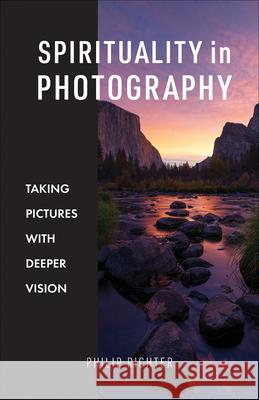 Spirituality in Photography: Taking Pictures with Deeper Vision Philip Richter 9781506462059 Augsburg Books - książka