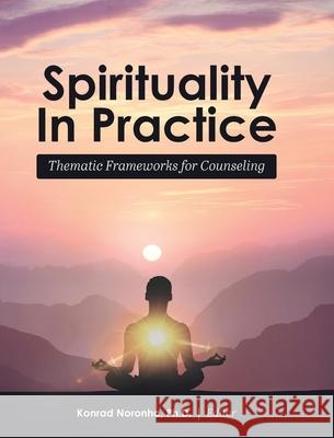 Spirituality in Practice: Thematic Frameworks for Counseling Konrad Noronha 9781516579006 Cognella Academic Publishing - książka