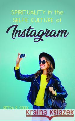 Spirituality in the Selfie Culture of Instagram Petra P 9781532673160 Wipf & Stock Publishers - książka