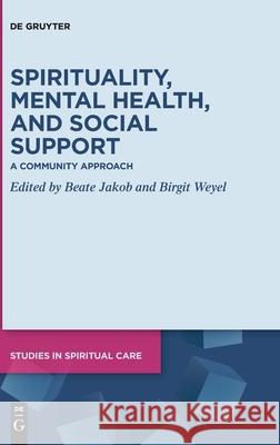 Spirituality, Mental Health, and Social Support: A Community Approach Jakob, Beate 9783110673166 de Gruyter - książka