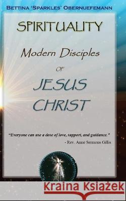 Spirituality: Modern Disciples of Jesus Christ Donna Kozik Peggy Lee Hanson Bettina Sparkles Obernuefemann 9781700719720 Independently Published - książka