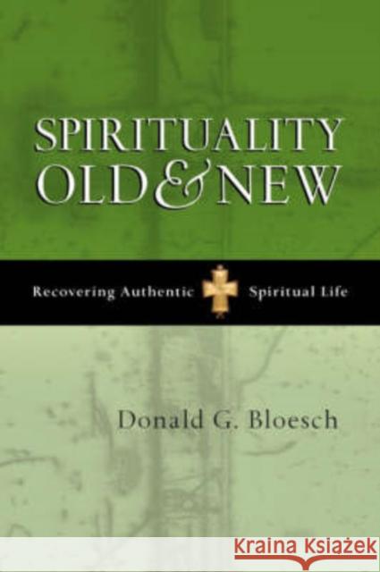 Spirituality Old and New: Recovering Authentic Spiritual Life Bloesch, Donald G. 9781844741953 INTER-VARSITY PRESS - książka