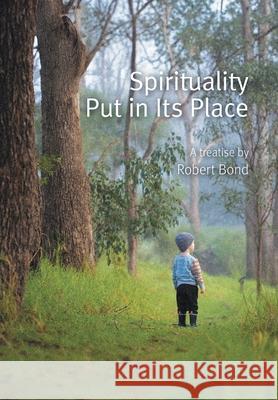 Spirituality Put in Its Place Robert Bond 9781038341310 FriesenPress - książka