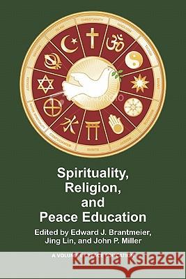 Spirituality, Religion, and Peace Education (PB) Edward J. Brantmeier Jing Lin John P. Miller 9781617350580 Iap - Information Age Pub. Inc. - książka