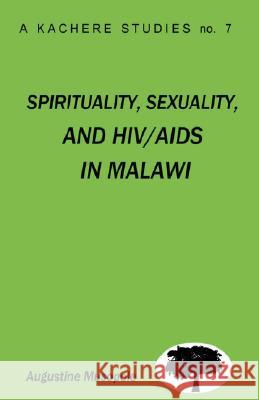 Spirituality, Sexuality and HIV/AIDS in Malawi: Theological Strategies for Behaviour Change Augustine Musopole 9789990881028 Kachere Series - książka