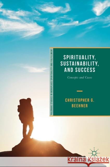 Spirituality, Sustainability, and Success: Concepts and Cases Beehner, Christopher G. 9783319778051 Palgrave MacMillan - książka