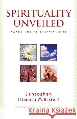 Spirituality Unveiled – Awakening to Creative Life – Santoshan 9781846945090 John Hunt Publishing - książka