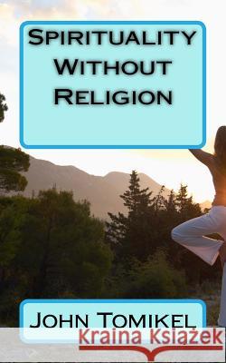 Spirituality Without Religion John Tomikel 9781483932385 Createspace - książka