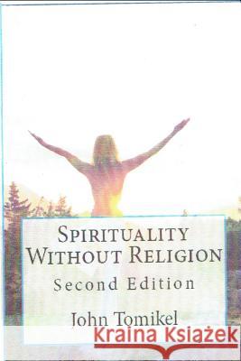 Spirituality Without Religion: Second Edition John Tomike 9781537390581 Createspace Independent Publishing Platform - książka