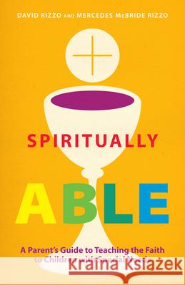 Spiritually Able: A Parent's Guide to Teaching the Faith to Children with Special Needs David Rizzo Mercedes McBrid 9780829442076 Loyola Press - książka