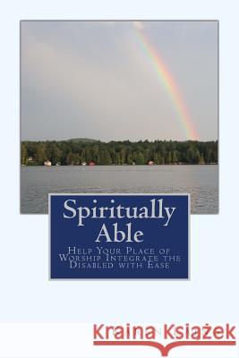 Spiritually Able: Help Your Place of Worship Integrate the Disabled with Ease Karen Laing 9781978252752 Createspace Independent Publishing Platform - książka