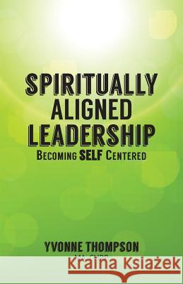 Spiritually Aligned Leadership Yvonne Thompson 9780986589324 Change Innovators Inc. - książka