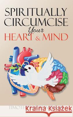 Spiritually Circumcise Your Heart & Mind Timothy Walker 9781524605452 Authorhouse - książka
