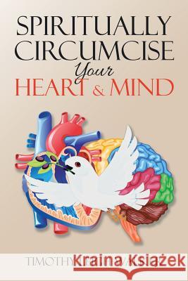 Spiritually Circumcise Your Heart & Mind Timothy Walker 9781524605476 Authorhouse - książka