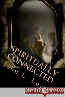 Spiritually Connected: A Self-Help Guide Towards Understanding Our Natural Abilities From God Love, John Lee 9781534666467 Createspace Independent Publishing Platform - książka