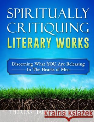 Spiritually Critiquing Literary Works Theresa Harvard Johnson 9781539851790 Createspace Independent Publishing Platform - książka