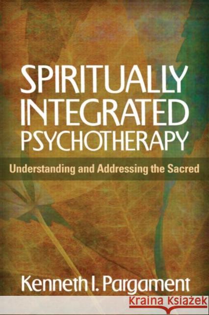 Spiritually Integrated Psychotherapy: Understanding and Addressing the Sacred Pargament, Kenneth I. 9781609189938  - książka