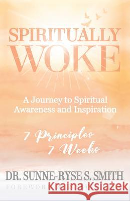 Spiritually Woke: A Journey to Spiritual Awareness and Inspiration Sunne-Ryse S. Smith 9781948145244 Dr. Smith - książka